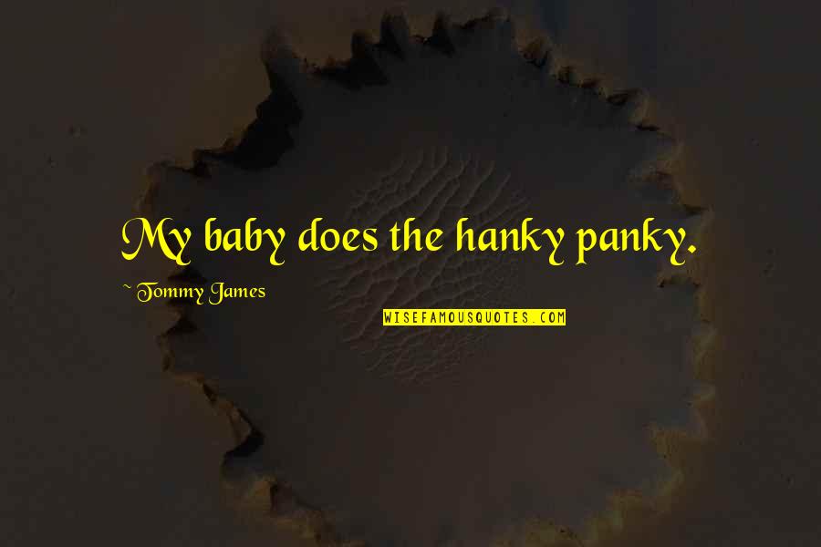 Panky Quotes By Tommy James: My baby does the hanky panky.