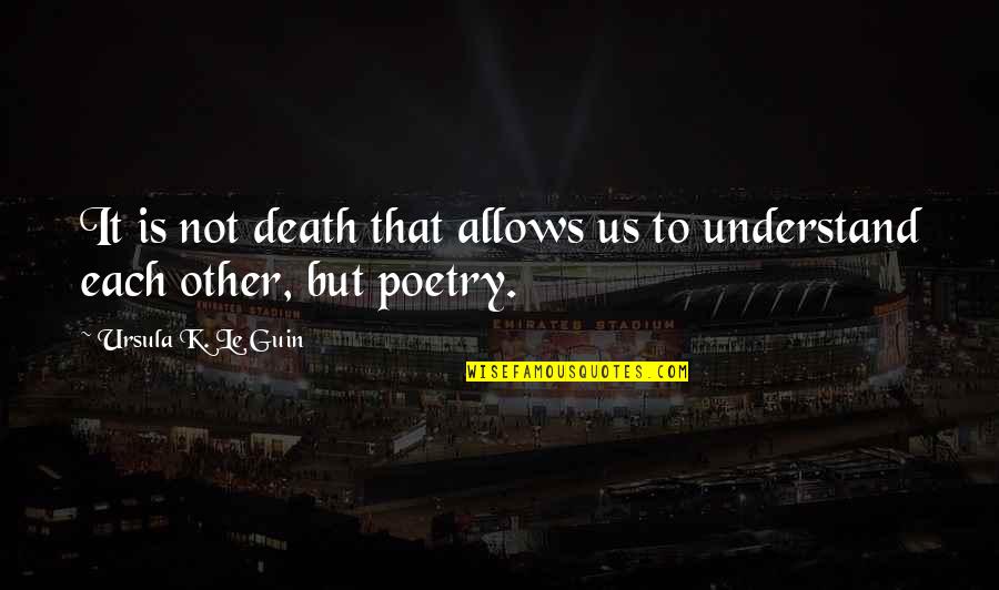 Panna Maria Quotes By Ursula K. Le Guin: It is not death that allows us to