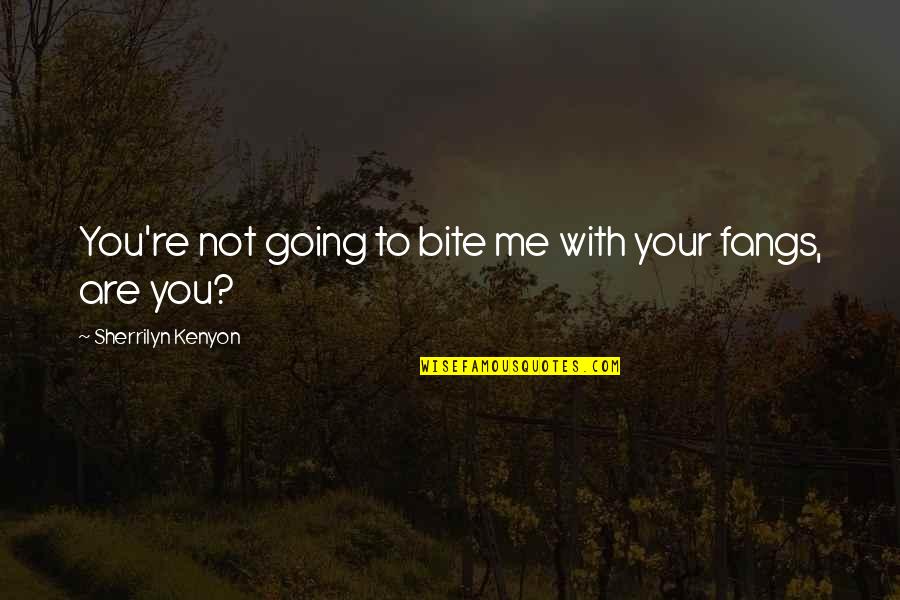 Pannalal Jangid Quotes By Sherrilyn Kenyon: You're not going to bite me with your