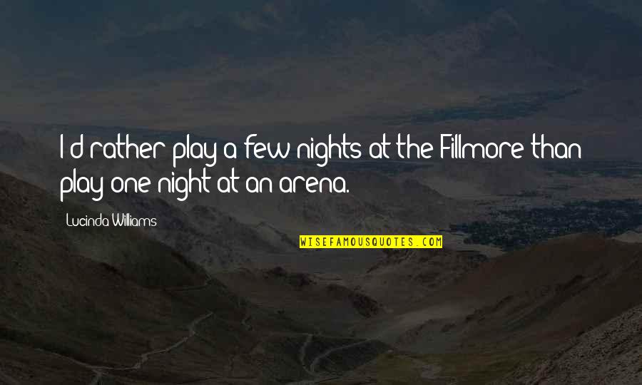 Pannalal Surana Quotes By Lucinda Williams: I'd rather play a few nights at the