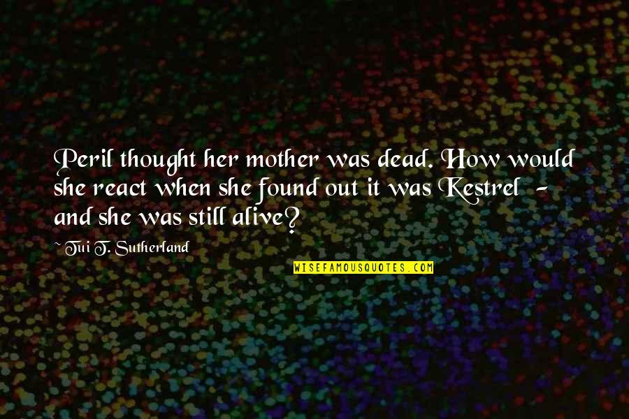 Panneau Attention Quotes By Tui T. Sutherland: Peril thought her mother was dead. How would Panneau Attention Quotes By Tui T. Sutherland: Peril thought her mother was dead. How would