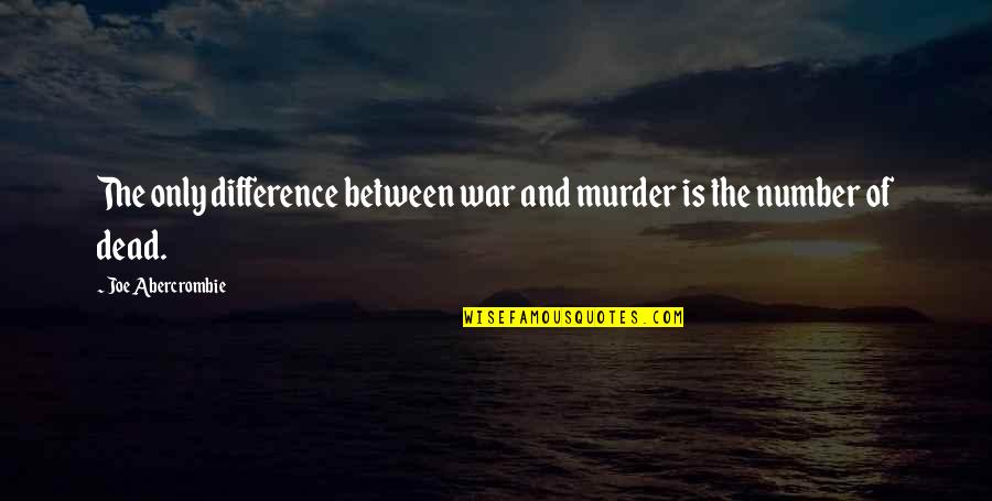 Pannebecker And Wolff Quotes By Joe Abercrombie: The only difference between war and murder is Pannebecker And Wolff Quotes By Joe Abercrombie: The only difference between war and murder is