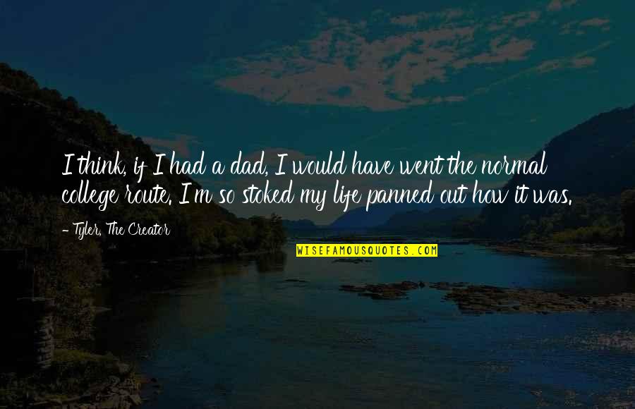 Panned Quotes By Tyler, The Creator: I think, if I had a dad, I