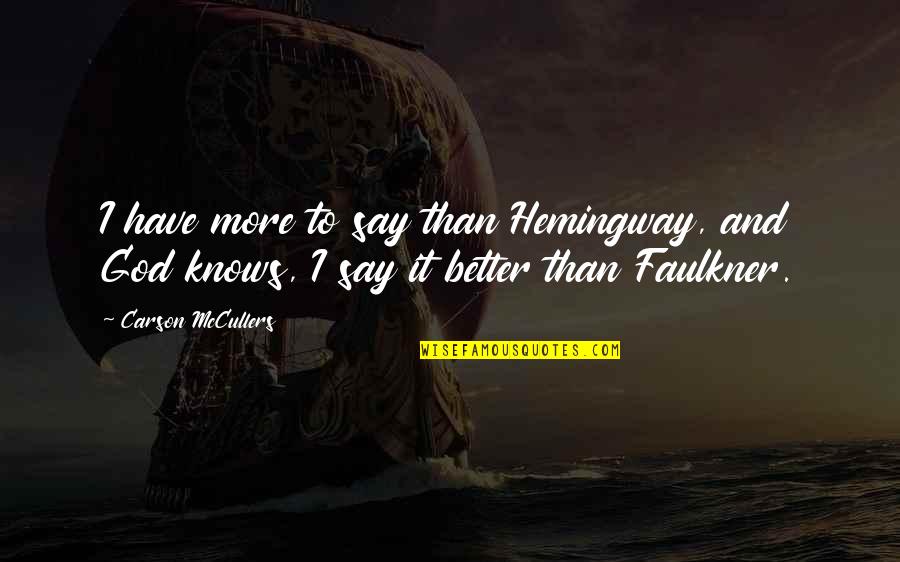 Pannese Society Quotes By Carson McCullers: I have more to say than Hemingway, and