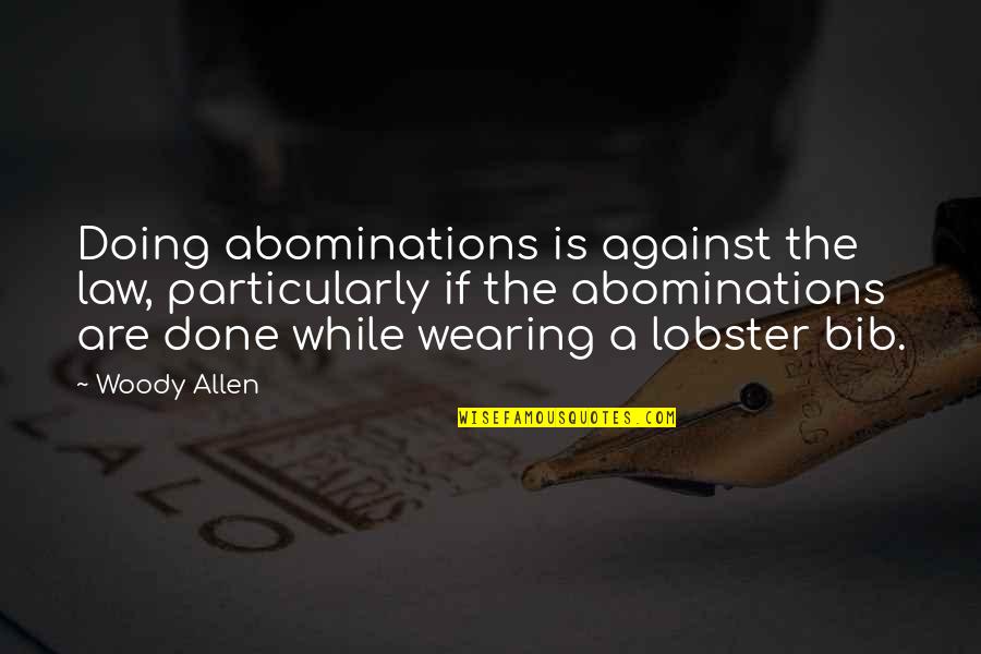 Panniers Horse Quotes By Woody Allen: Doing abominations is against the law, particularly if