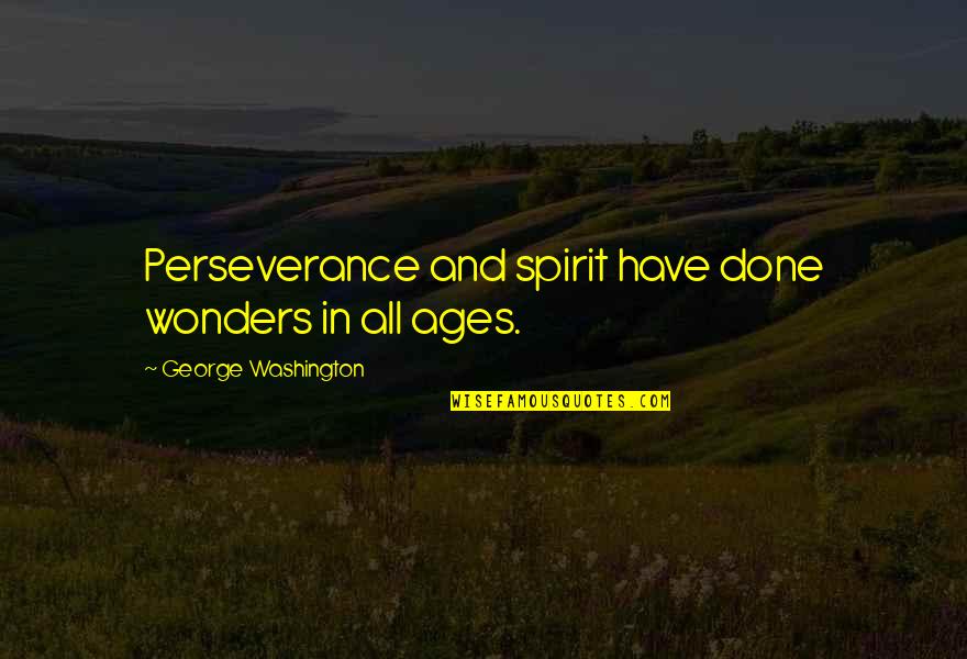 Pannikin Railroad Quotes By George Washington: Perseverance and spirit have done wonders in all Pannikin Railroad Quotes By George Washington: Perseverance and spirit have done wonders in all