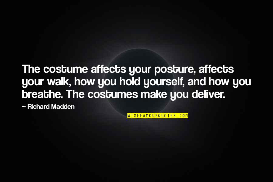 Pannikin Retail Quotes By Richard Madden: The costume affects your posture, affects your walk, Pannikin Retail Quotes By Richard Madden: The costume affects your posture, affects your walk,