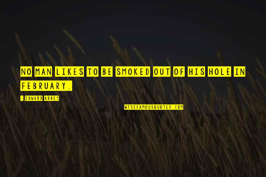 Panning Photography Quotes By Edward Abbey: No man likes to be smoked out of