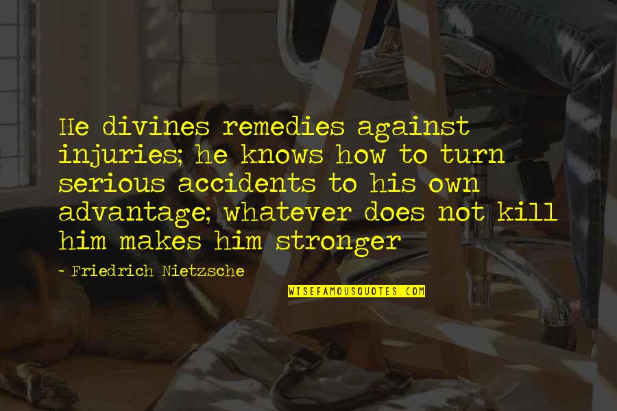 Panning Photography Quotes By Friedrich Nietzsche: He divines remedies against injuries; he knows how