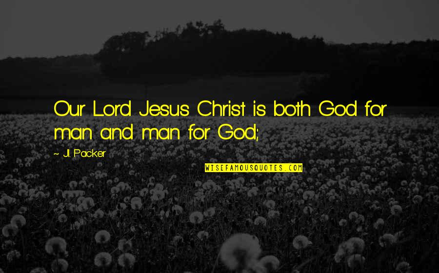 Pannolini Biodegradabili Quotes By J.I. Packer: Our Lord Jesus Christ is both God for