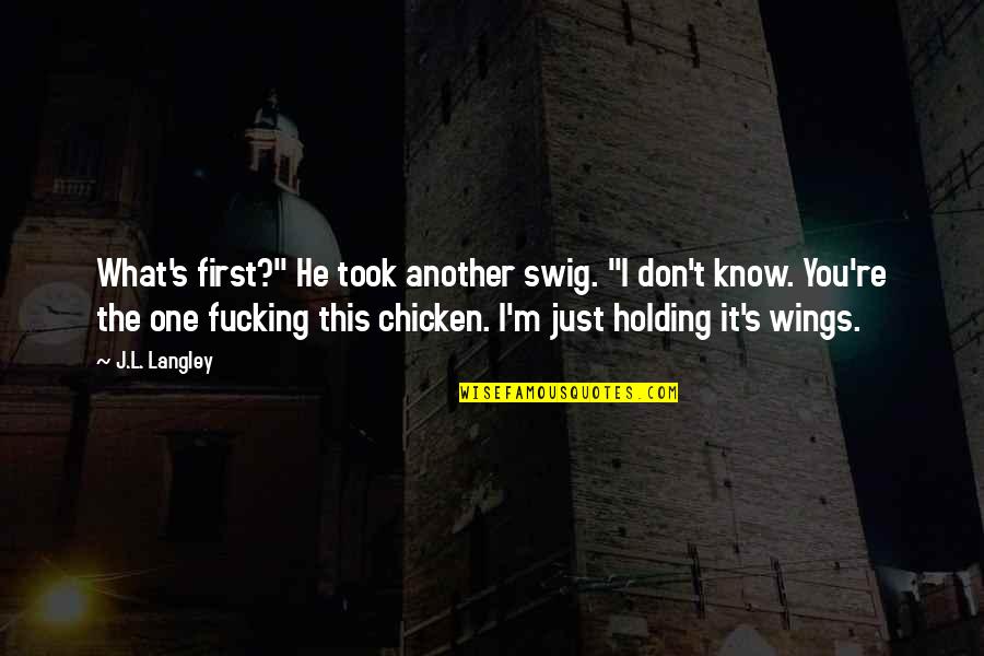Pannolini Lines Quotes By J.L. Langley: What's first?" He took another swig. "I don't