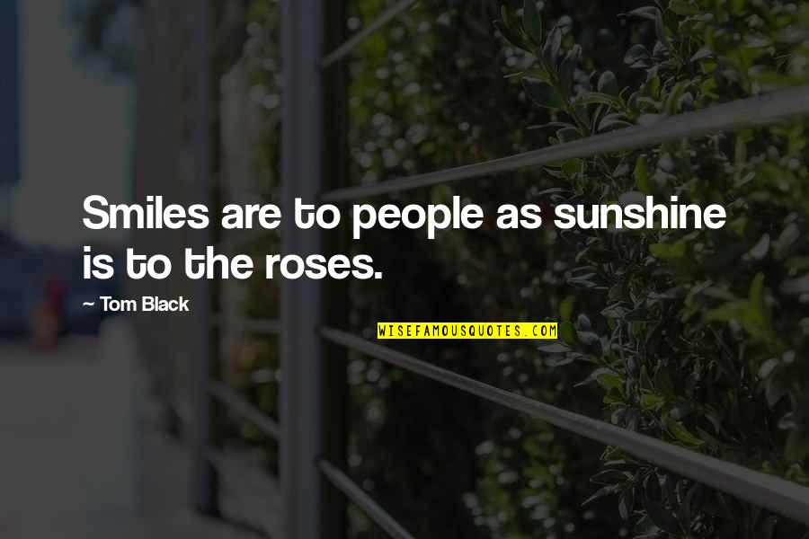 Pannonhalmi Quotes By Tom Black: Smiles are to people as sunshine is to