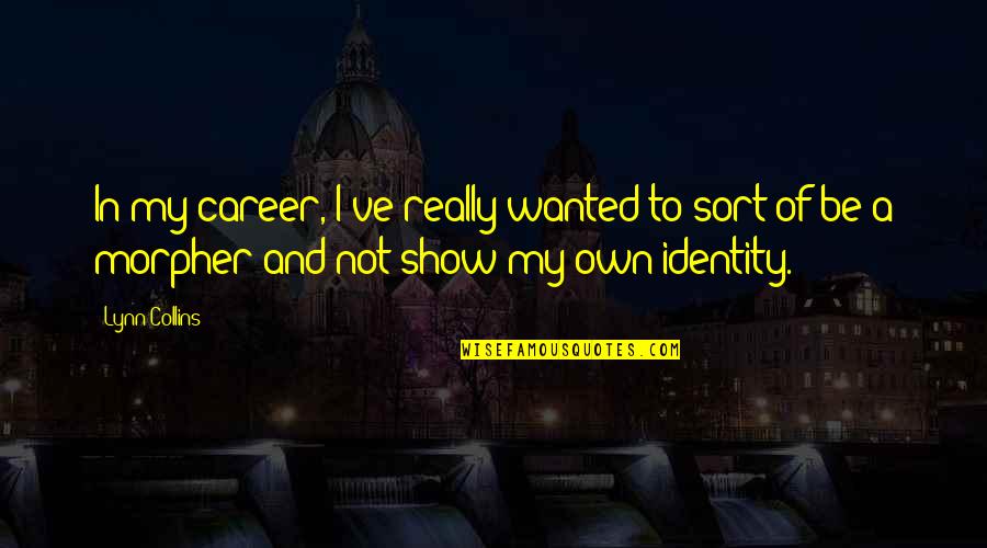 Pannonian Cap Quotes By Lynn Collins: In my career, I've really wanted to sort Pannonian Cap Quotes By Lynn Collins: In my career, I've really wanted to sort