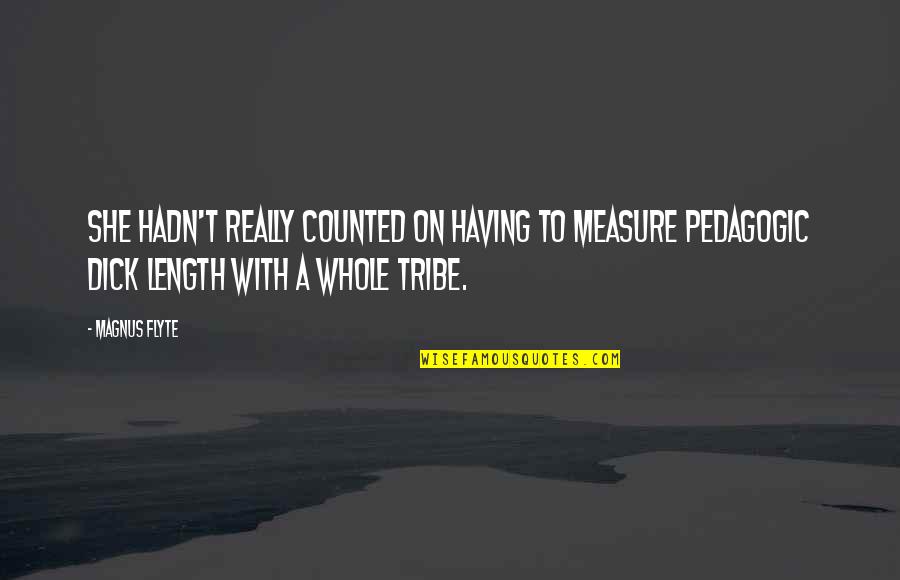 Pannonian Steppe Quotes By Magnus Flyte: She hadn't really counted on having to measure Pannonian Steppe Quotes By Magnus Flyte: She hadn't really counted on having to measure