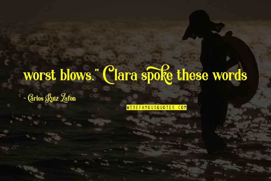 Pannozzo Md Quotes By Carlos Ruiz Zafon: worst blows." Clara spoke these words