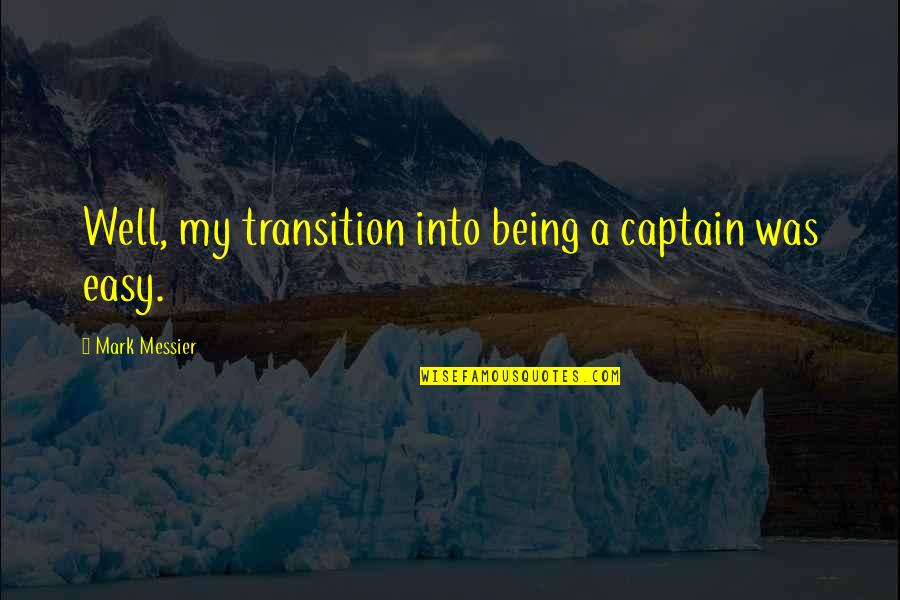 Pannozzo Md Quotes By Mark Messier: Well, my transition into being a captain was