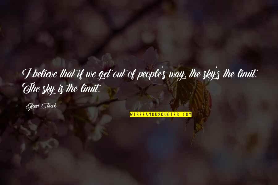 Pannuto Quotes By Glenn Beck: I believe that if we get out of Pannuto Quotes By Glenn Beck: I believe that if we get out of
