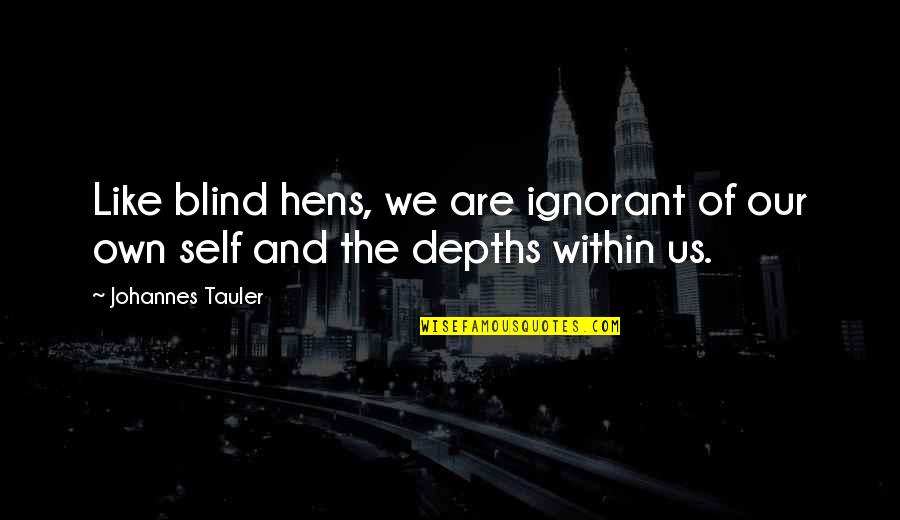 Pannychis Quotes By Johannes Tauler: Like blind hens, we are ignorant of our