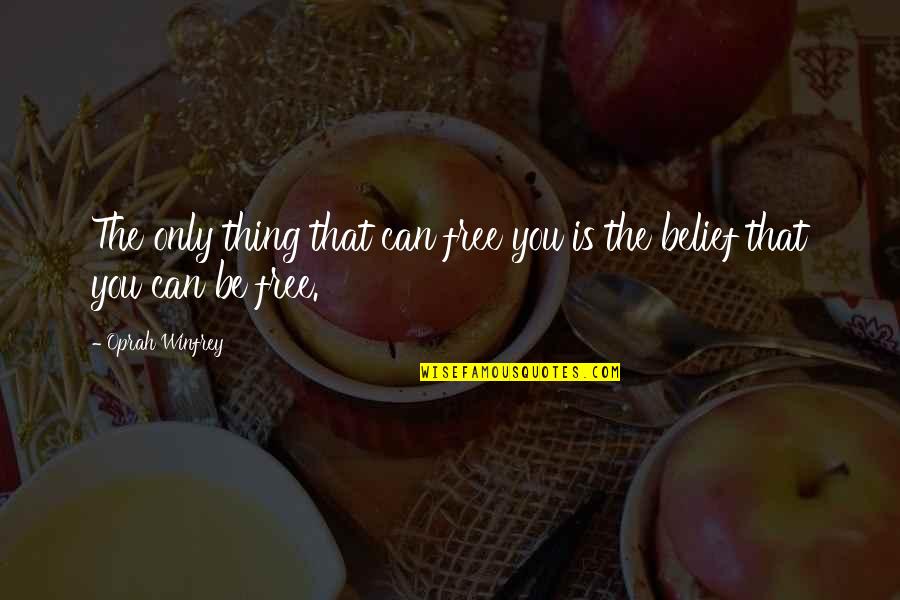 Pannychis Quotes By Oprah Winfrey: The only thing that can free you is