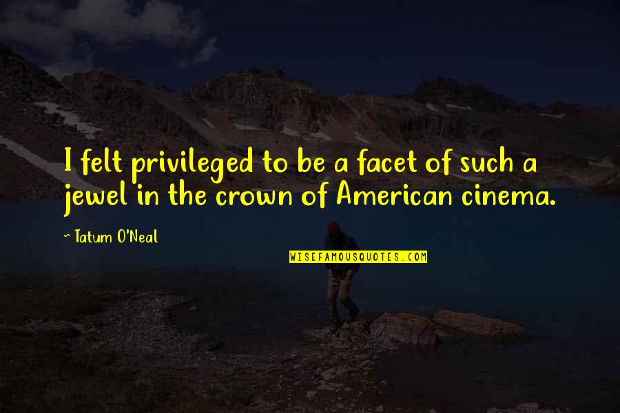 Pannys Place Quotes By Tatum O'Neal: I felt privileged to be a facet of