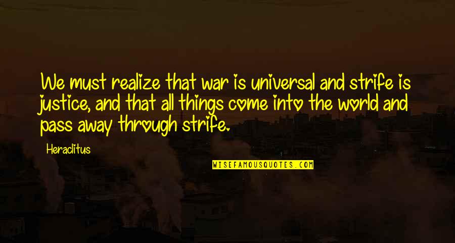 Pannys Quotes By Heraclitus: We must realize that war is universal and