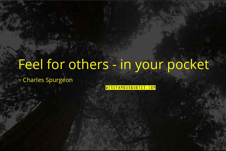 Panoplia Pronunciation Quotes By Charles Spurgeon: Feel for others - in your pocket Panoplia Pronunciation Quotes By Charles Spurgeon: Feel for others - in your pocket