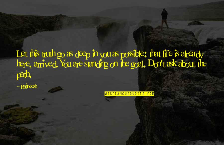 Panoplied Quotes By Rajneesh: Let this truth go as deep in you