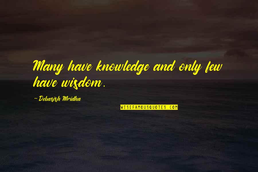 Panoply Nasa Quotes By Debasish Mridha: Many have knowledge and only few have wisdom. Panoply Nasa Quotes By Debasish Mridha: Many have knowledge and only few have wisdom.