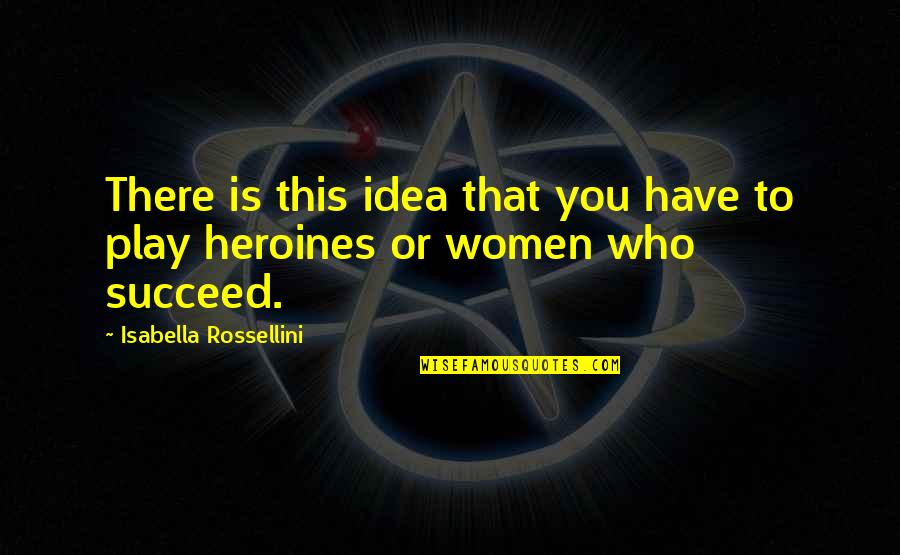 Panopticon Band Quotes By Isabella Rossellini: There is this idea that you have to Panopticon Band Quotes By Isabella Rossellini: There is this idea that you have to