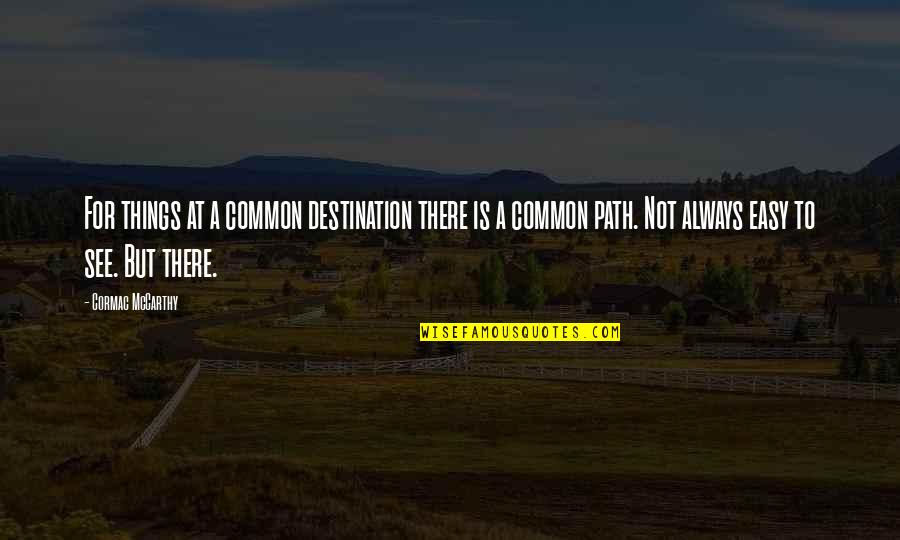 Panorama Quote Quotes By Cormac McCarthy: For things at a common destination there is