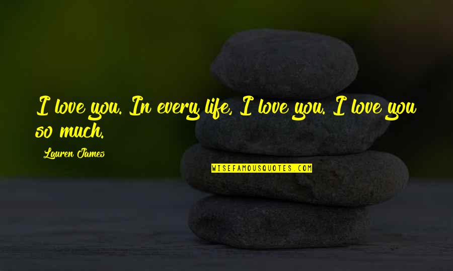 Panorama Quote Quotes By Lauren James: I love you. In every life, I love