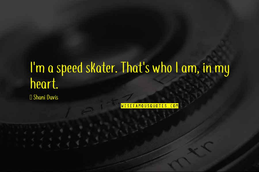 Panoramic Photo Quotes By Shani Davis: I'm a speed skater. That's who I am,