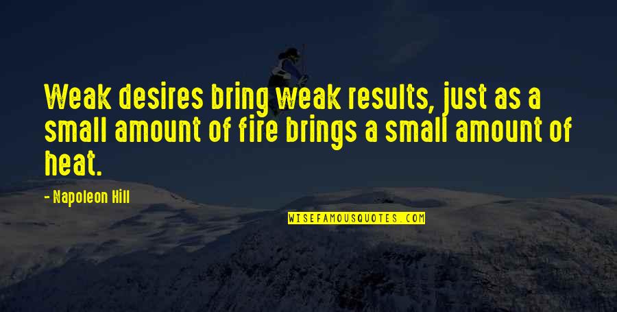 Panos Mouzourakis Quotes By Napoleon Hill: Weak desires bring weak results, just as a