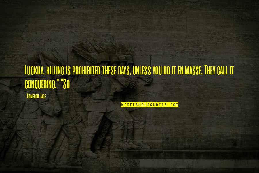Panov Lavirint Quotes By Cameron Jace: Luckily, killing is prohibited these days, unless you Panov Lavirint Quotes By Cameron Jace: Luckily, killing is prohibited these days, unless you