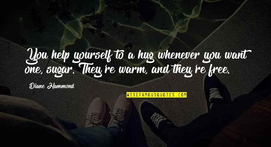 Panpipe Quotes By Diane Hammond: You help yourself to a hug whenever you Panpipe Quotes By Diane Hammond: You help yourself to a hug whenever you