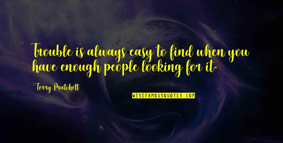 Pan's Labyrinth Captain Vidal Quotes By Terry Pratchett: Trouble is always easy to find when you