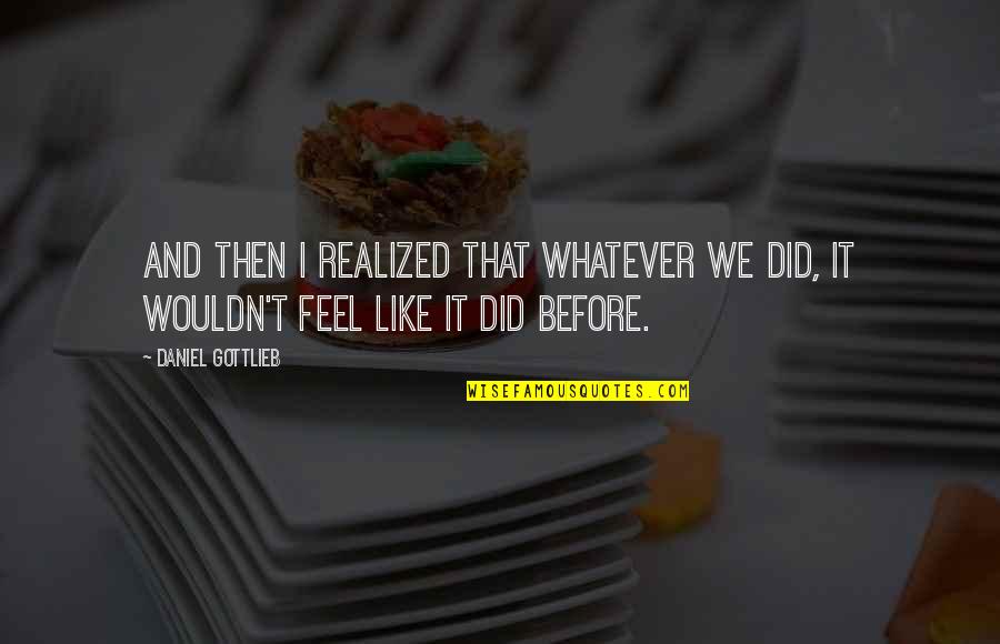Pansements Colloidal Quotes By Daniel Gottlieb: And then I realized that whatever we did,