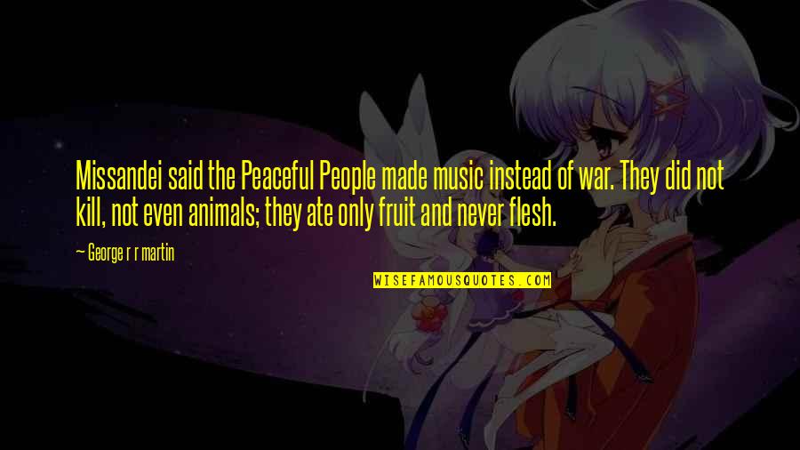 Panshikar Girgaon Quotes By George R R Martin: Missandei said the Peaceful People made music instead