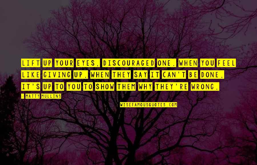 Panshine Quotes By Matty Mullins: Lift up your eyes, discouraged one. When you