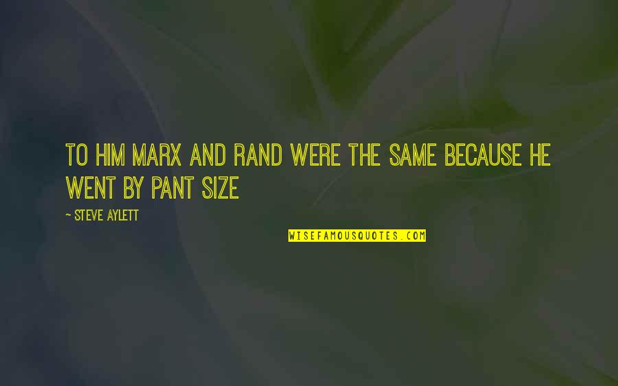Pant Quotes By Steve Aylett: To him Marx and Rand were the same