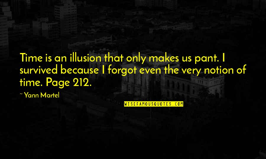 Pant Quotes By Yann Martel: Time is an illusion that only makes us Pant Quotes By Yann Martel: Time is an illusion that only makes us
