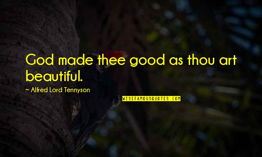 Pantages Quotes By Alfred Lord Tennyson: God made thee good as thou art beautiful.