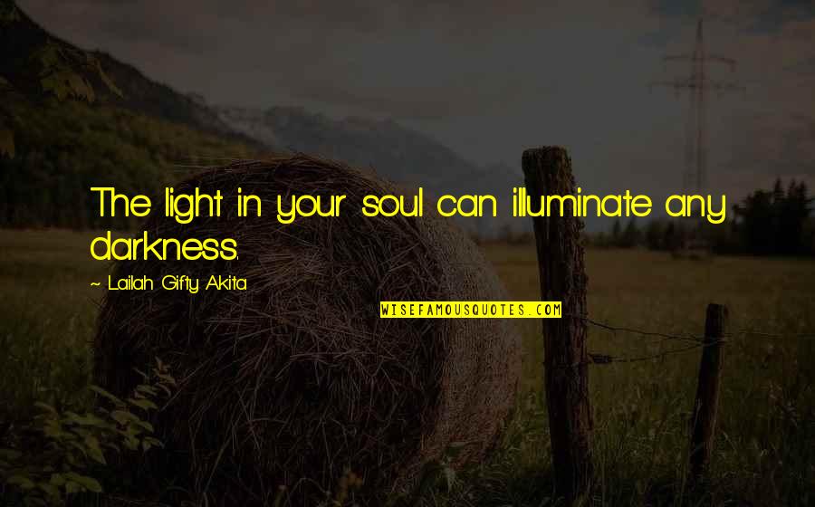 Pantages Quotes By Lailah Gifty Akita: The light in your soul can illuminate any