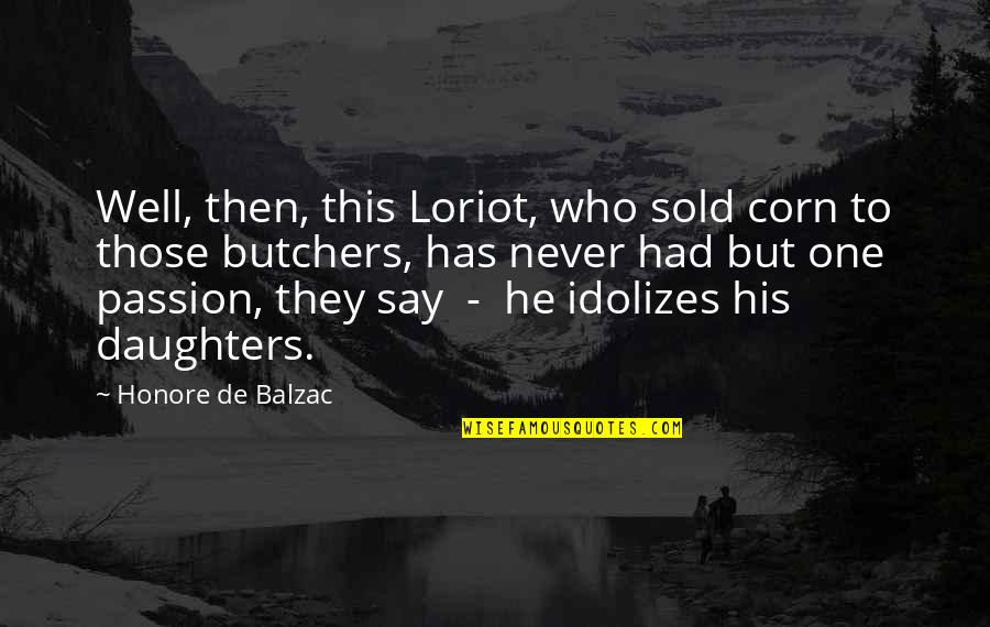 Pantagruel Quotes By Honore De Balzac: Well, then, this Loriot, who sold corn to Pantagruel Quotes By Honore De Balzac: Well, then, this Loriot, who sold corn to