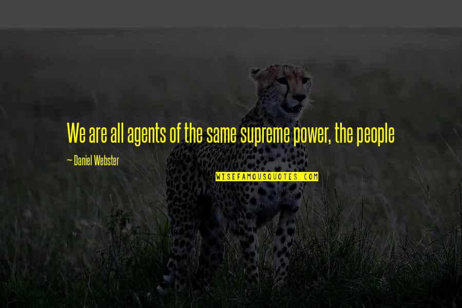 Pantagruelists Quotes By Daniel Webster: We are all agents of the same supreme