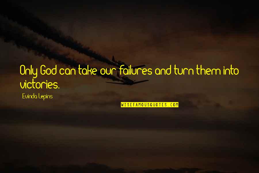 Pantagruelists Quotes By Evinda Lepins: Only God can take our failures and turn