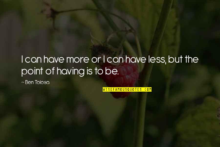 Pantalaimon Pronunciation Quotes By Ben Tolosa: I can have more or I can have