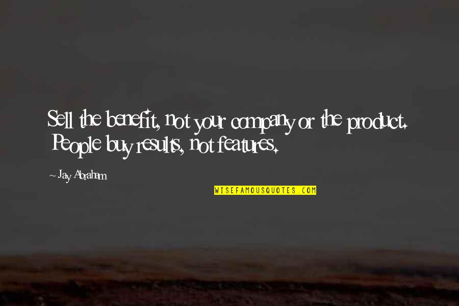 Pantalaimon Pronunciation Quotes By Jay Abraham: Sell the benefit, not your company or the