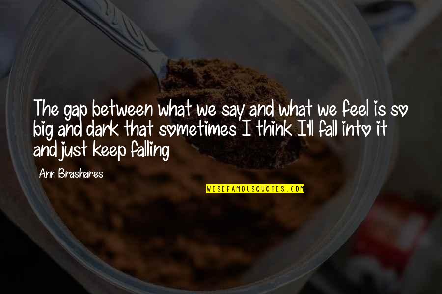 Pantaleoni Gridley Quotes By Ann Brashares: The gap between what we say and what