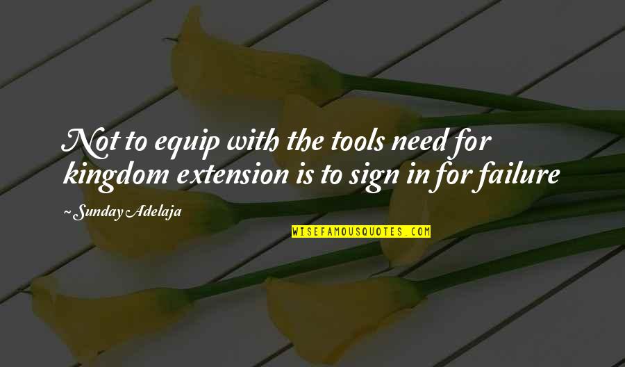 Pantaleoni Gridley Quotes By Sunday Adelaja: Not to equip with the tools need for